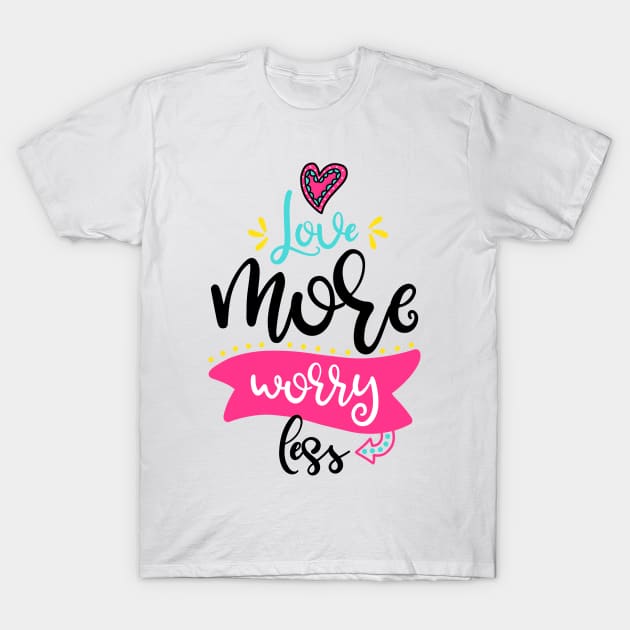 Love more worry less T-Shirt by ByVili